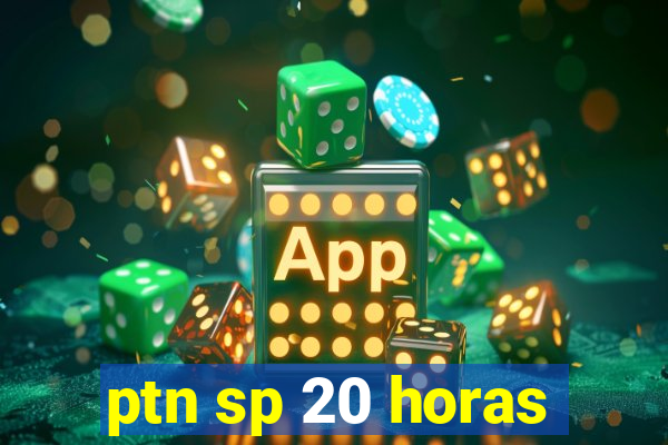 ptn sp 20 horas